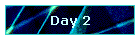 Day 2